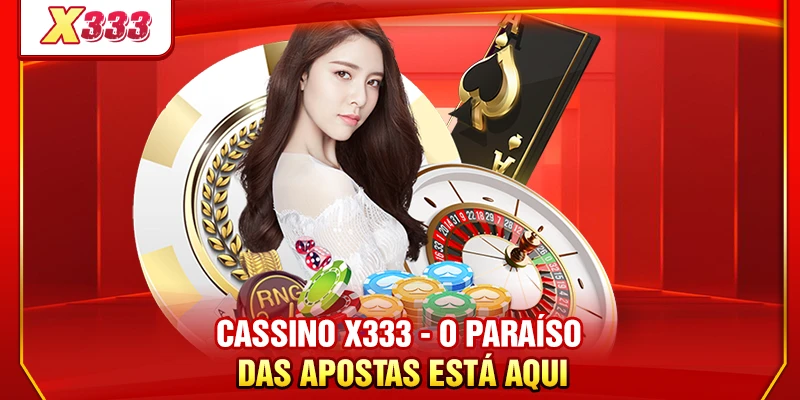 Cassino X333 - O paraíso das apostas está aqui