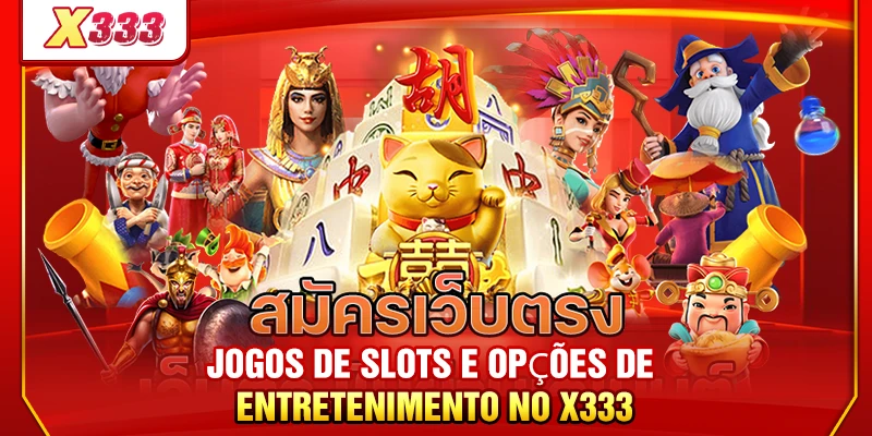 Jogos de slots e opções de entretenimento no X333
