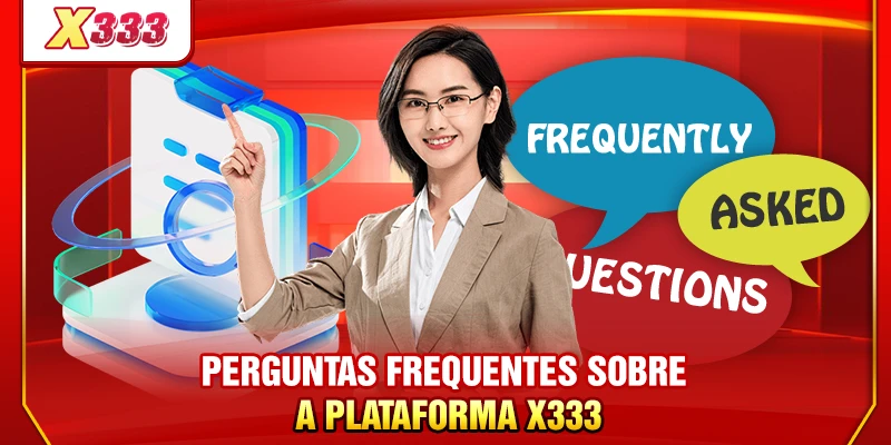 Perguntas frequentes sobre a plataforma X333